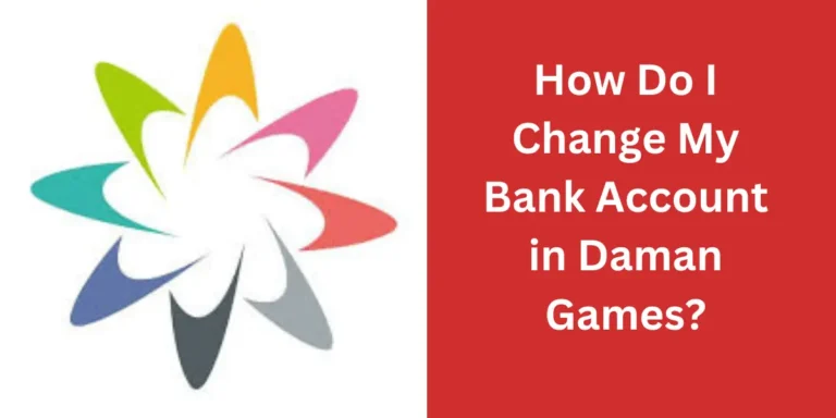 How Do I Change My Bank Account in Daman Games?
