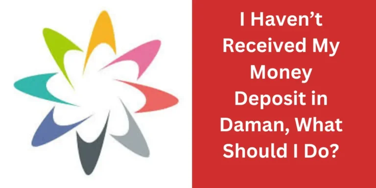 I Haven’t Received My Money Deposit in Daman, What Should I Do?